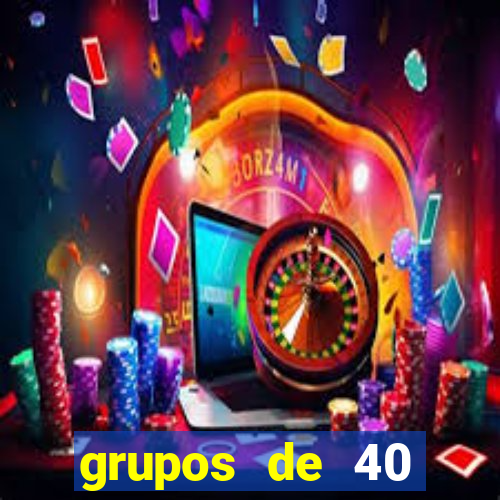 grupos de 40 dezenas da quina